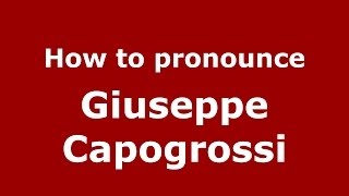 How to pronounce Giuseppe Capogrossi (Italian/Italy) - PronounceNames.com