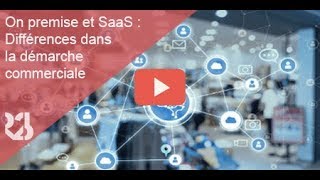 On premise et SaaS : Différences dans la démarche commerciale