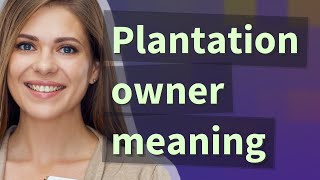 Plantation owner | meaning of Plantation owner