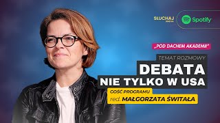 Pod dachem Akademii / odc. 8 – DEBATA NIE TYLKO W USA – gość programu red. Małgorzata Świtała