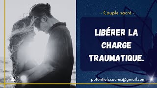 FLAMMES JUMELLES -48: Libérer la charge traumatique.