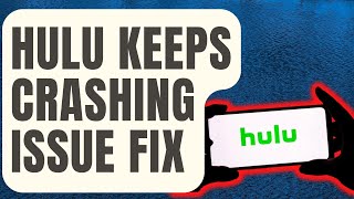 How To Fix Hulu Keeps Crashing Issue [Updated 2024]