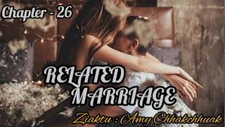 RELATED MARRIAGE || Ch - 26 || mizo || love story