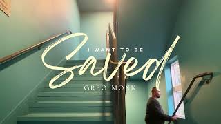 Greg Monk - I Want To Be Saved (Official Lyric Video)