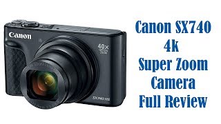 Canon SX740 Review - 4k 40x Zoom Point and Shoot Camera