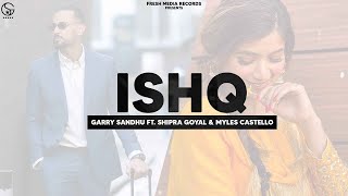 Ishq | Garry Sandhu ft Shipra Goyal & Myles Castello | Ikky | Fresh Media Records| Punjabi Song