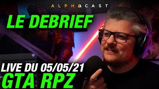 VOD ► GTA RPZ : Le Debrief ! (Avec AVA, JDG, Ted, Sushint, Eventis, Yob...) - Live du 05/05/2021