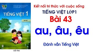 Tiếng Việt lớp 1| Kết nối tri thức với cuộc sống| Bài 43 au âu êu| Đánh vần Tiếng Việt| Cô Thu| #43