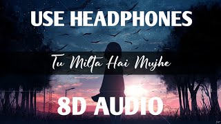 Tu Milta Hai Mujhe | 8D Audio | Ruhani & Paras | Raj Burman | Rashid Khan | HQ |