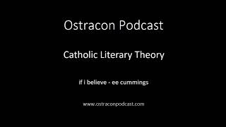 Ostracon Podcast - Catholic Literary Theory - if i believe - ee cummings