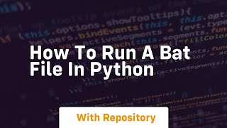 how to run a bat file in python