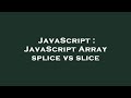 JavaScript : JavaScript Array splice vs slice