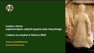 Ludzie z Armi: najdawniejsze zabytki języka indo-hetyckiego i odzew na artykuł w Nature 2025