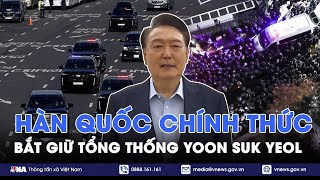 Tổng thống Hàn Quốc Yoon Suk Yeol nói gì khi bị bắt? - VNA