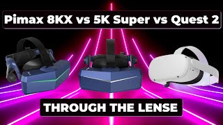 THROUGH THE LENSE: Quest 2 vs Pimax 8KX vs 5K Super