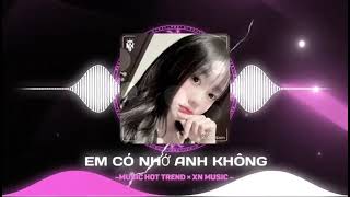 EM CÓ NHỚ ANH KHÔNG REMIX - MUSIC HOT TREND || NHẠC REMIX HOT TIK TOK 🎶🎶🔥