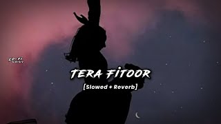 Tera Fitoor(lofi) [Slowed + Reverb] || Genius || Arijit Singh || Tips Official || Lo-fi Library