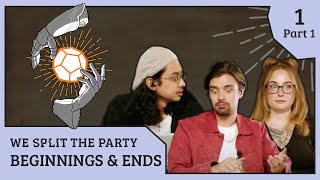 Beginnings and Ends | We Split The Party | Episode 1 - Part 1