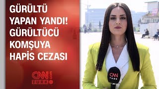 Gürültü yapan yandı! Gürültücü komşuya hapis cezası...