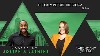 EP:140 The Calm Before The Storm | Abundant Culture Podcast