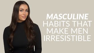 6 Masculine Habits That Women Find Irresistible & Attractive