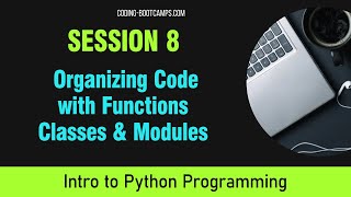 Intro to Python Programming Session 8- Organizing Code with Functions, Classes & Modules