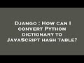 Django : How can I convert Python dictionary to JavaScript hash table?
