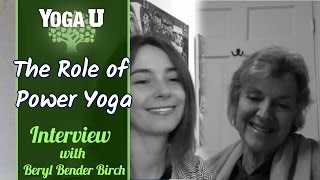 The Role of Power Yoga | Lizzie Lasater Interviews Beryl Bender Birch | YogaUOnline