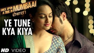 Yeh Tune Kya Kiya Once upon A Time In Mumbaai Dobara Song | Akshay Kumar, Sonakshi Sinha, Imran Khan