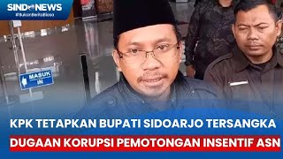 KPK Tetapkan Bupati Sidoarjo Tersangka Dugaan Korupsi Pemotongan Insentif ASN - Sindo Today 17/04