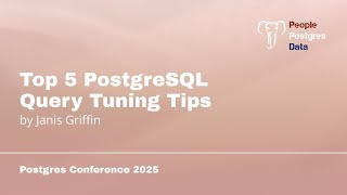 Top 5 PostgreSQL Query Tuning Tips | Janis Griffin | Postgres Conference Orlando 2025