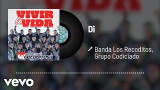 Banda Los Recoditos, Grupo Codiciado - Di (Audio)