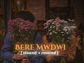 bere mwdwi bodo song slowed and reverb @mebodo k6y