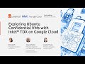 Exploring Ubuntu Confidential VMs with Intel TDX on Google Cloud