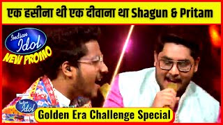 एक हसीना थी एक दीवाना Shagun Pathak & Pritam Roy | Indian Idol Golden Era Challenge |Shagun & Pritam