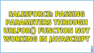 Salesforce: Passing parameters through URLFOR() function not working in javascript (2 Solutions!!)