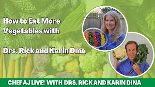 How to Eat More Vegetables with Drs. Rick and Karin Dina