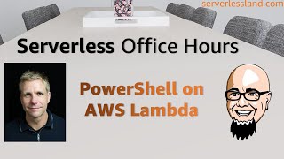 PowerShell on Lambda | Serverless Office Hours