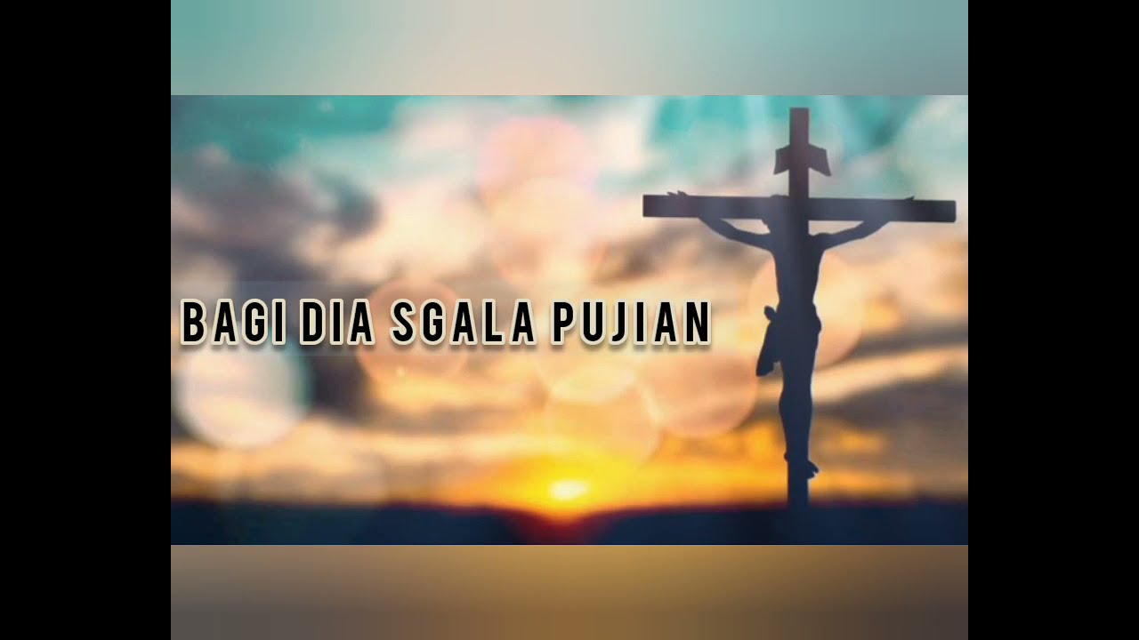 BAGI DIA SGALA PUJIAN ( COVER LIRIK ) || LIRIK PUJIAN ROHANI - YouTube