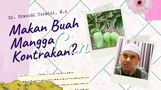 Bolehkah Kita Makan Buah Mangga yang Berbuah di Rumah Kontrakan Kita? Dr. Erwandi Tarmizi, M.A