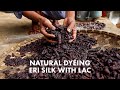 How To Dye Yarn Silk With Lac? Natural Dyeing Process of Eri Silk - Textiles In Northeast India