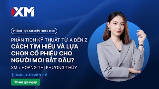 XM x PHƯƠNG THÚY INVEST: Cách tìm hiểu và lựa chọn cổ phiếu cho người mới bắt đầu? - PT Dow Jone