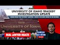 LIVE! Real Lawyer Reacts: University of Idaho Investigation Update - More From The Victims’ Lawyer