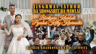 JINGRWAI IATHOH BA SHONGSHIT HA MAWLAI | LIVA WEDS KELLY | NEW KHASI SONG BY BANKER KHARKONGOR