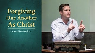 Forgiving One Another As Christ - Jesse Barrington