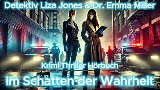 Im Schatten der Wahrheit - Krimi Thriller Hörbuch mit Detektiv Liza Jones \u0026 Dr. Emma Miller