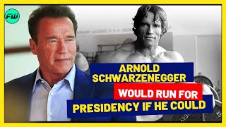 Arnold Schwarzenegger would run for presidency if he could /FAMOUS TV