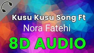 Kusu Kusu Song Ft Nora Fatehi | 8D Audio | John A, Divya K | Tanishk B Zahrah Khan, Dev N
