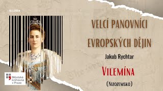 Velcí panovníci evropských dějin – Vilemína (Nizozemsko),  Jakub Rychtar