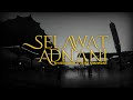 Selawat Adnani | Siti Nordiana & Ustaz Shahrizan (Official Music Video)